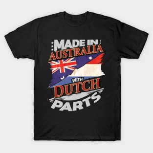 Made In Australia With Dutch Parts - Gift for Dutch From Netherlands T-Shirt